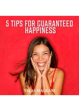 5 Top Tips for Guaranteed Happiness
